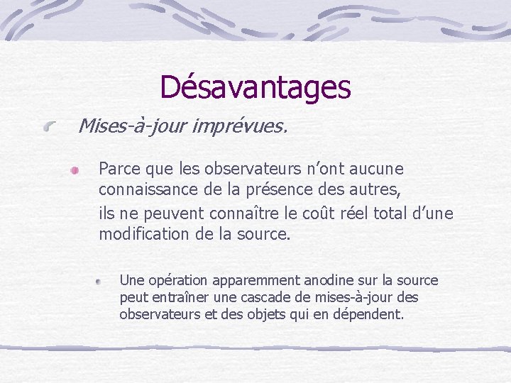 Désavantages Mises-à-jour imprévues. Parce que les observateurs n’ont aucune connaissance de la présence des