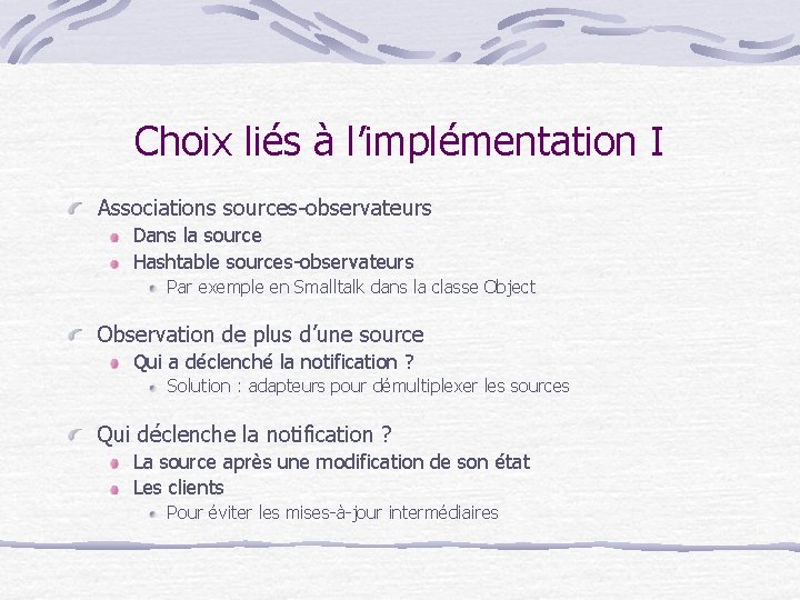 Choix liés à l’implémentation I Associations sources-observateurs Dans la source Hashtable sources-observateurs Par exemple