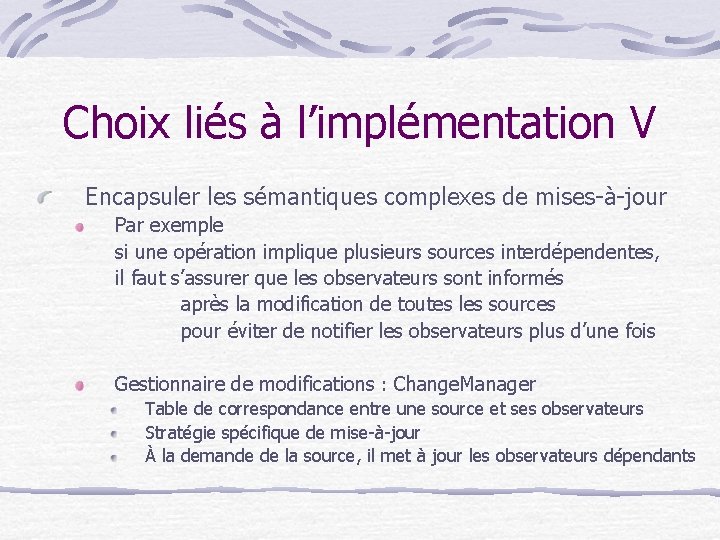 Choix liés à l’implémentation V Encapsuler les sémantiques complexes de mises-à-jour Par exemple si