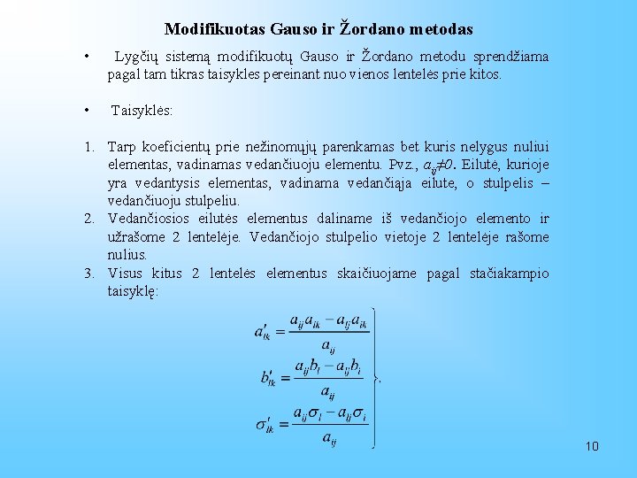 Modifikuotas Gauso ir Žordano metodas • Lygčių sistemą modifikuotų Gauso ir Žordano metodu sprendžiama