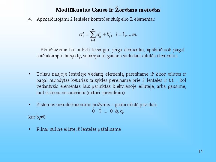 Modifikuotas Gauso ir Žordano metodas 4. Apskaičiuojami 2 lentelės kontrolės stulpelio Σ elementai: Skaičiavimai