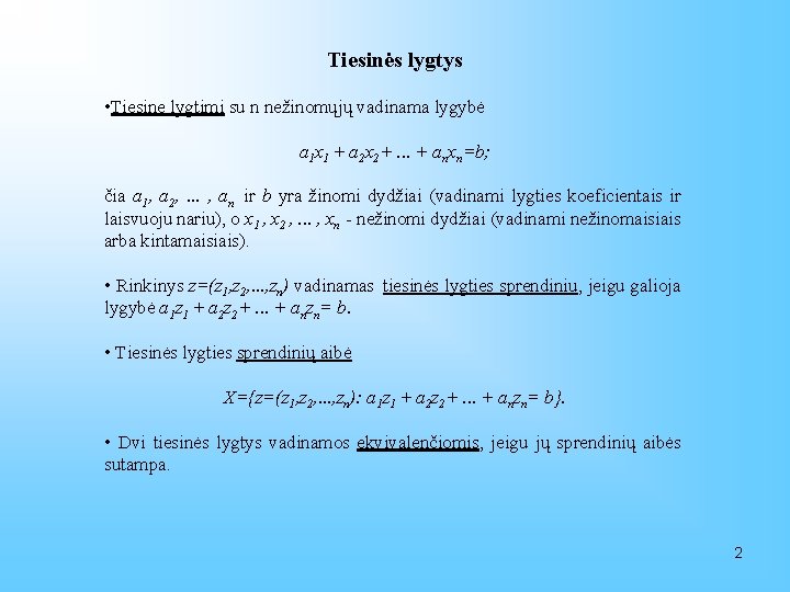 Tiesinės lygtys • Tiesine lygtimi su n nežinomųjų vadinama lygybė a 1 x 1