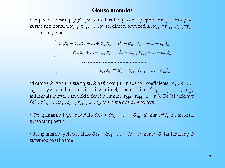 Gauso metodas • Trapecinė tiesinių lygčių sistema turi be galo daug sprendinių. Parinkę bet
