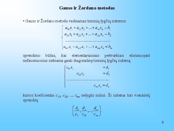 Gauso ir Žordano metodas • Gauso ir Žordano metodu vadinamas tiesinių lygčių sistemos sprendimo