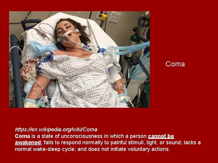 Coma https: //en. wikipedia. org/wiki/Coma is a state of unconsciousness in which a person