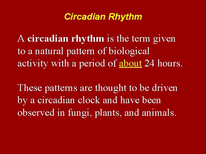 Circadian Rhythm A circadian rhythm is the term given to a natural pattern of