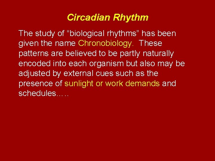 Circadian Rhythm The study of “biological rhythms” has been given the name Chronobiology. These