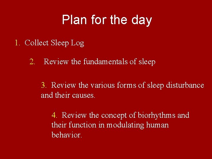 Plan for the day 1. Collect Sleep Log 2. Review the fundamentals of sleep