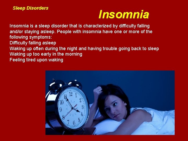 Sleep Disorders Insomnia is a sleep disorder that is characterized by difficulty falling and/or