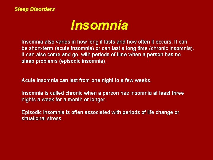 Sleep Disorders Insomnia also varies in how long it lasts and how often it