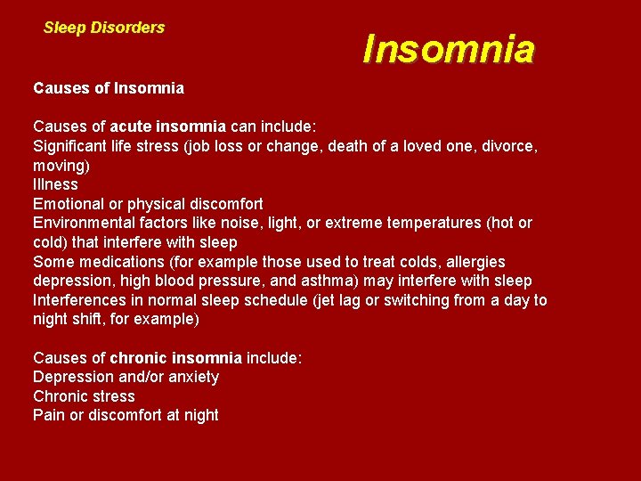 Sleep Disorders Insomnia Causes of acute insomnia can include: Significant life stress (job loss
