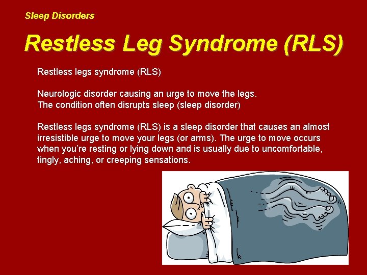 Sleep Disorders Restless Leg Syndrome (RLS) Restless legs syndrome (RLS) Neurologic disorder causing an