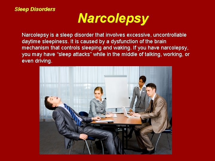 Sleep Disorders Narcolepsy is a sleep disorder that involves excessive, uncontrollable daytime sleepiness. It