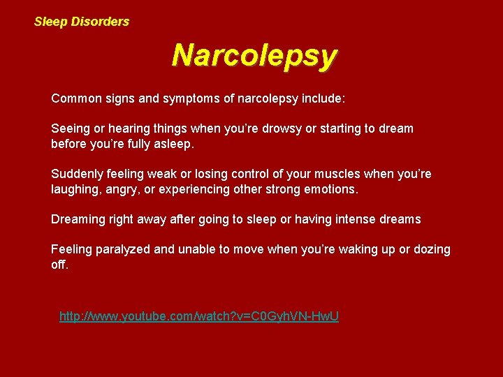Sleep Disorders Narcolepsy Common signs and symptoms of narcolepsy include: Seeing or hearing things