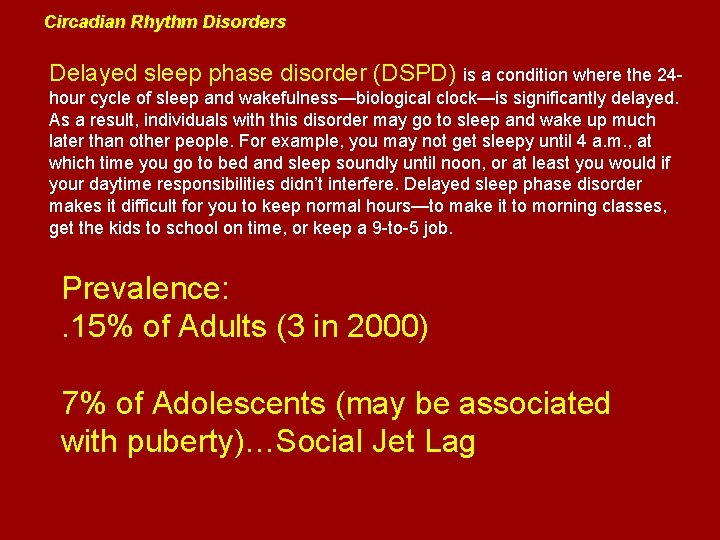 Circadian Rhythm Disorders Delayed sleep phase disorder (DSPD) is a condition where the 24