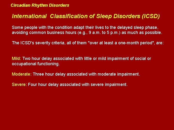 Circadian Rhythm Disorders International Classification of Sleep Disorders (ICSD) Some people with the condition
