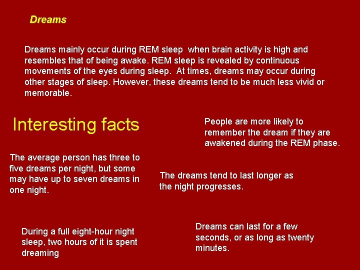 Dreams mainly occur during REM sleep when brain activity is high and resembles that