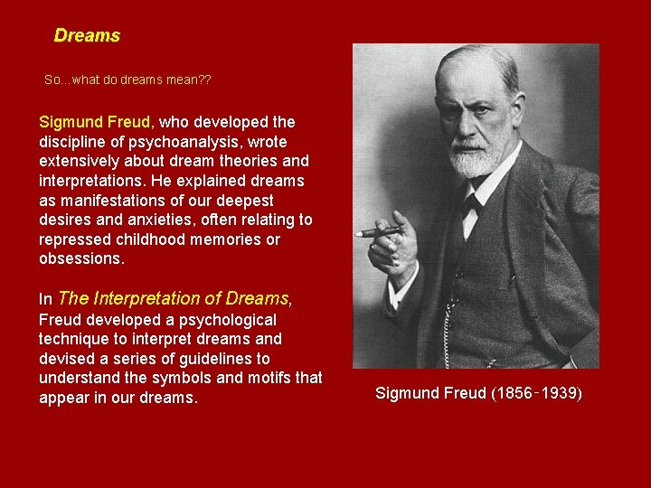 Dreams So…what do dreams mean? ? Sigmund Freud, who developed the discipline of psychoanalysis,