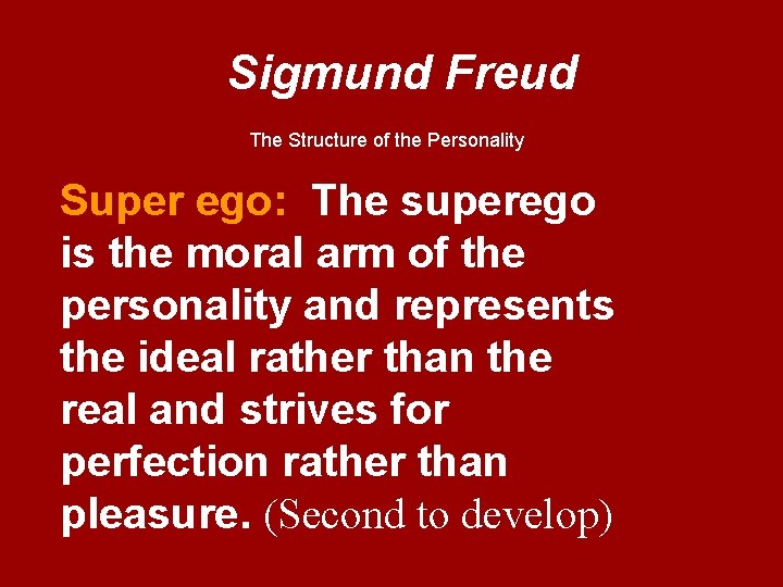 Sigmund Freud The Structure of the Personality Super ego: The superego is the moral