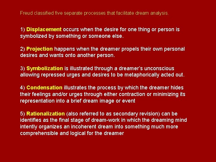 Freud classified five separate processes that facilitate dream analysis. 1) Displacement occurs when the
