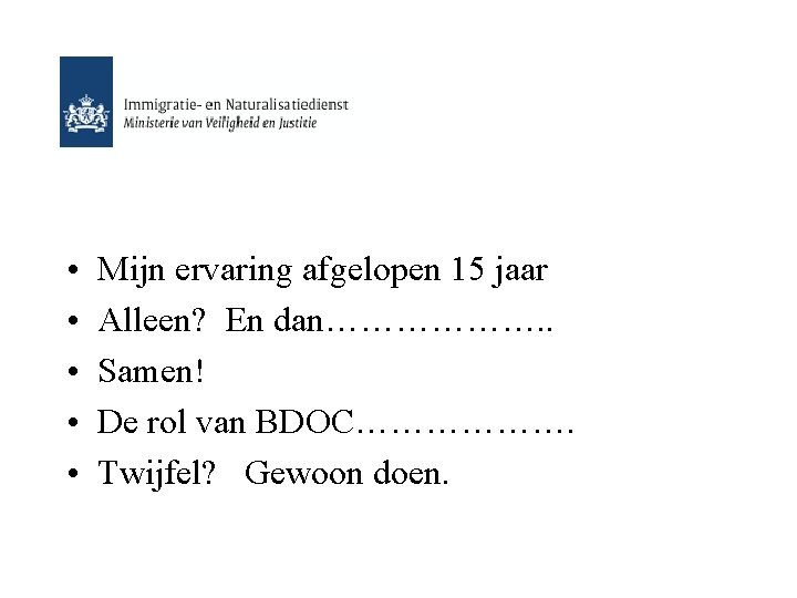  • • • Mijn ervaring afgelopen 15 jaar Alleen? En dan………………. . Samen!