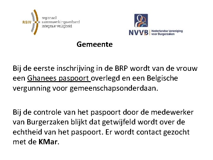  Gemeente Bij de eerste inschrijving in de BRP wordt van de vrouw een