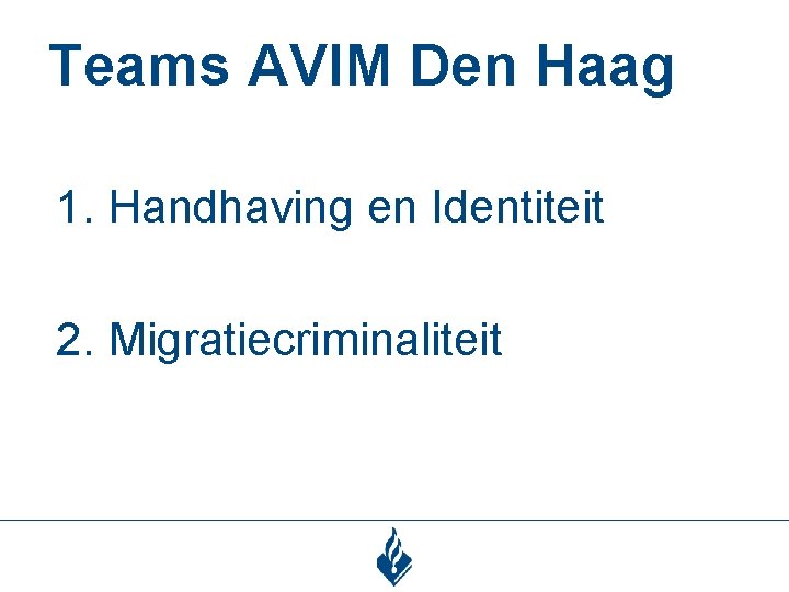 Teams AVIM Den Haag 1. Handhaving en Identiteit 2. Migratiecriminaliteit 