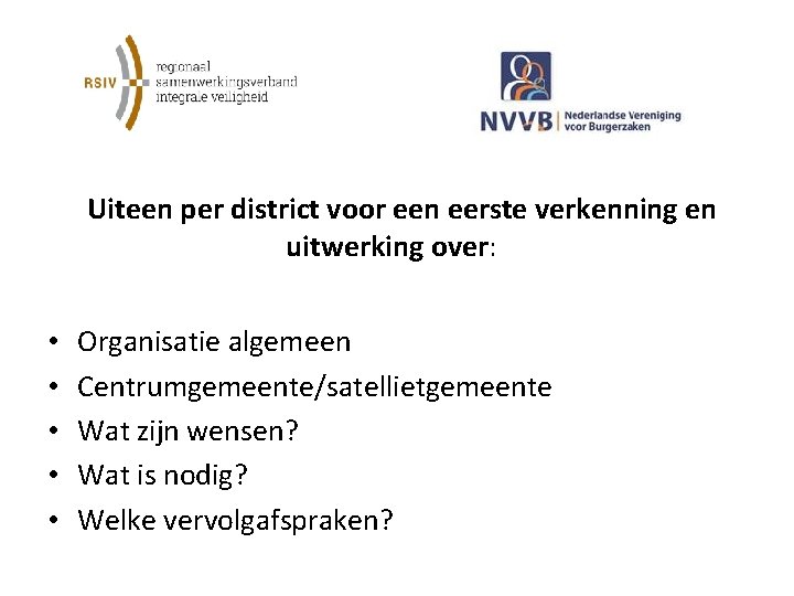  Uiteen per district voor een eerste verkenning en uitwerking over: • • •