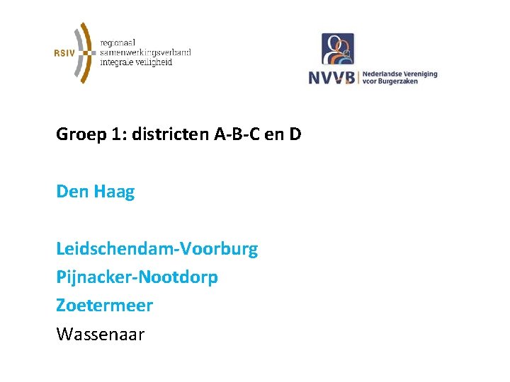  Groep 1: districten A-B-C en D Den Haag Leidschendam-Voorburg Pijnacker-Nootdorp Zoetermeer Wassenaar 