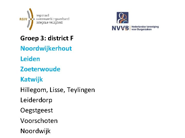  Groep 3: district F Noordwijkerhout Leiden Zoeterwoude Katwijk Hillegom, Lisse, Teylingen Leiderdorp Oegstgeest