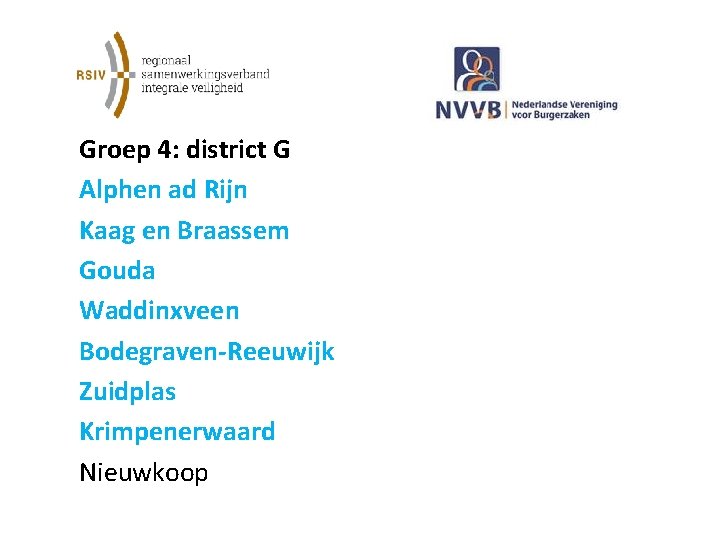  Groep 4: district G Alphen ad Rijn Kaag en Braassem Gouda Waddinxveen Bodegraven-Reeuwijk