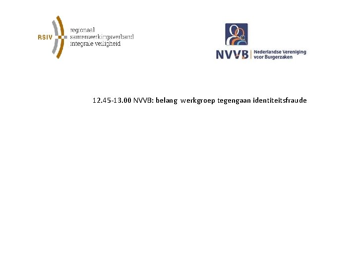  12. 45 -13. 00 NVVB: belang werkgroep tegengaan identiteitsfraude 