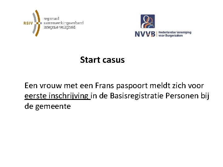  Start casus Een vrouw met een Frans paspoort meldt zich voor eerste inschrijving