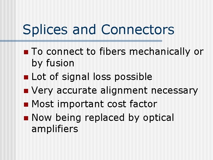 Splices and Connectors To connect to fibers mechanically or by fusion n Lot of