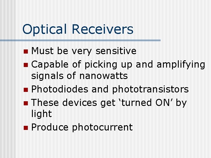 Optical Receivers Must be very sensitive n Capable of picking up and amplifying signals