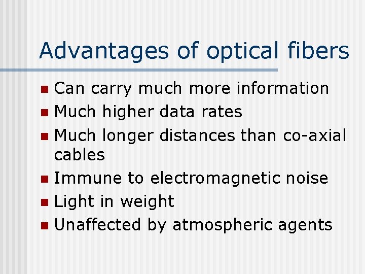 Advantages of optical fibers Can carry much more information n Much higher data rates