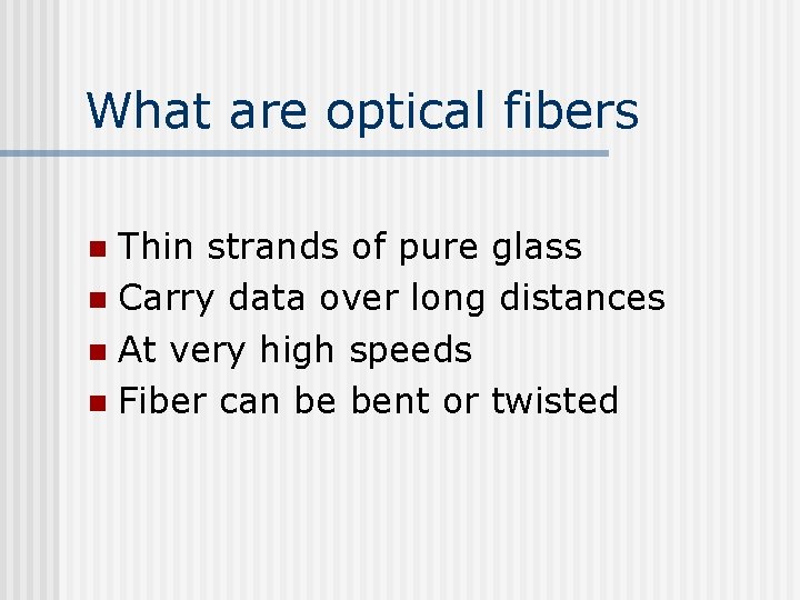 What are optical fibers Thin strands of pure glass n Carry data over long