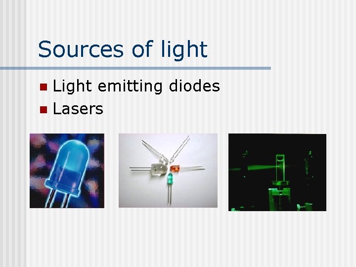 Sources of light Light emitting diodes n Lasers n 