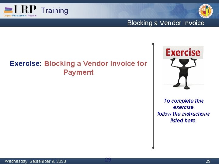 Training Blocking a Vendor Invoice Exercise: Blocking a Vendor Invoice for Payment To complete