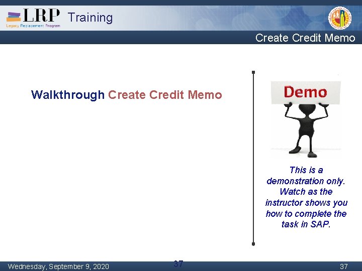 Training Create Credit Memo Walkthrough Create Credit Memo This is a demonstration only. Watch