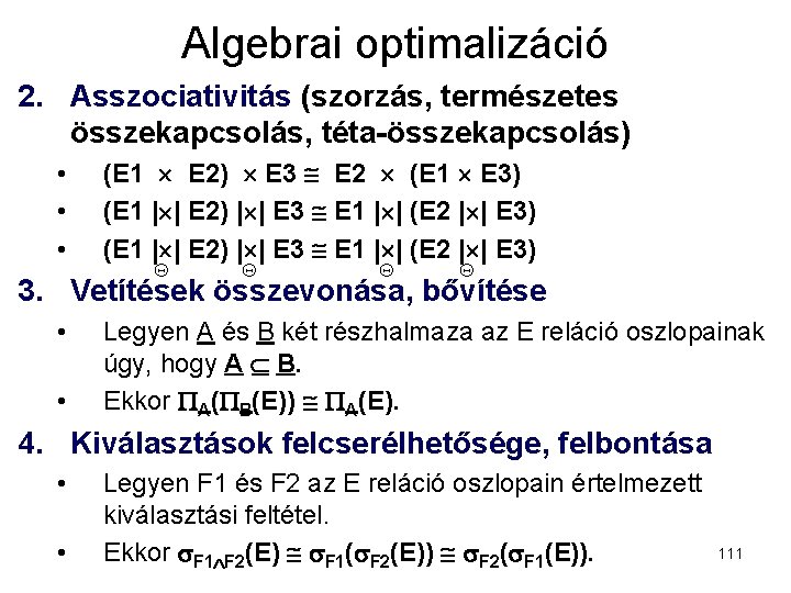 Algebrai optimalizáció 2. Asszociativitás (szorzás, természetes összekapcsolás, téta-összekapcsolás) • • • (E 1 E