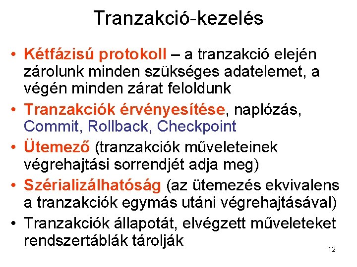 Tranzakció-kezelés • Kétfázisú protokoll – a tranzakció elején zárolunk minden szükséges adatelemet, a végén