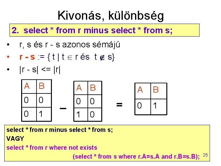 Kivonás, különbség 2. select * from r minus select * from s; • •