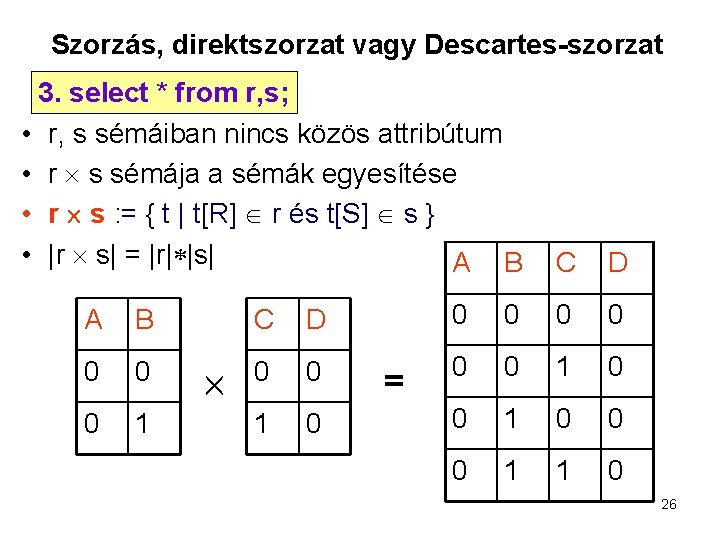 Szorzás, direktszorzat vagy Descartes-szorzat 3. select * from r, s; • r, s sémáiban
