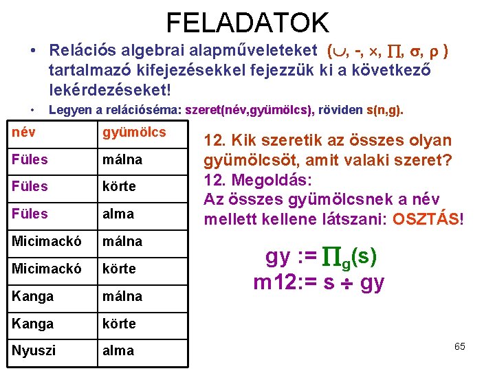 FELADATOK • Relációs algebrai alapműveleteket ( , -, , ) tartalmazó kifejezésekkel fejezzük ki