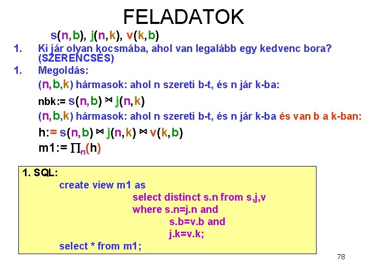 FELADATOK s(n, b), j(n, k), v(k, b) 1. 1. Ki jár olyan kocsmába, ahol