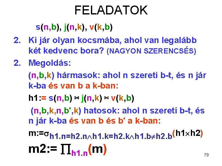 FELADATOK s(n, b), j(n, k), v(k, b) 2. Ki jár olyan kocsmába, ahol van