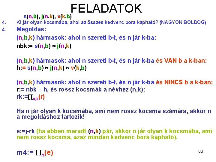 FELADATOK s(n, b), j(n, k), v(k, b) 4. 4. Ki jár olyan kocsmába, ahol