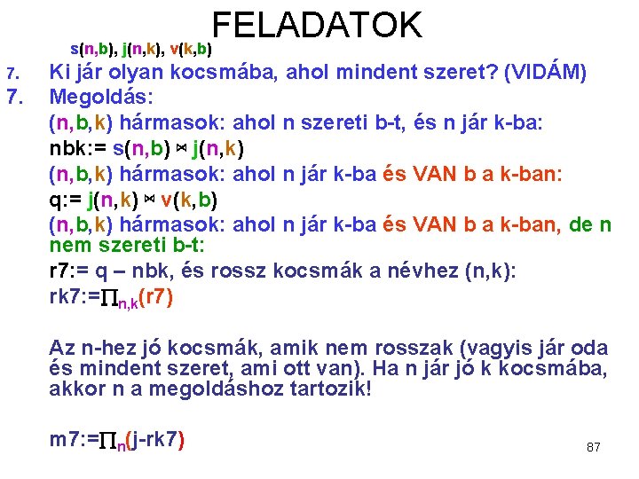 FELADATOK s(n, b), j(n, k), v(k, b) 7. Ki jár olyan kocsmába, ahol mindent