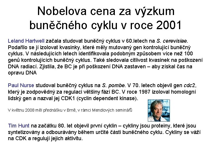Nobelova cena za výzkum buněčného cyklu v roce 2001 Leland Hartwell začala studovat buněčný